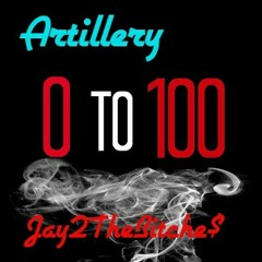 Artillery Ft Jay2TheBitche$ ~ 0 To 100 (Freestyle)
