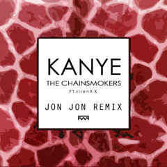The Chainsmokers ft. Siren XX - Kanye (Jon Jon Remix)