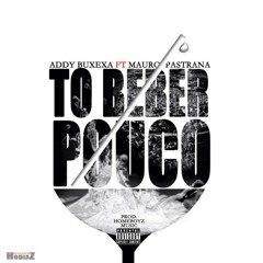 Addy Buxexa - To A Beber Pouco Feat. MAuro Pastrana (Prod. Homeboyz)