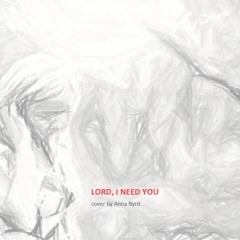 Lord, I Need You Cover