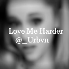 Love Me Harder - @_Urbvn @Arianagrande (RealMusicGroup)
