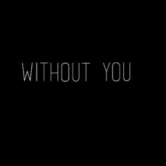 Without You Suite (Video In Description)