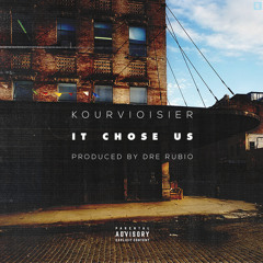 Kourvioisier - It Chose Us (Prod. By Dre Rubio)