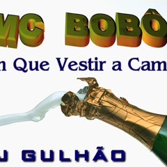Mc Bobô - Tem Que Vestir A Camisa (Dj Gulhão)