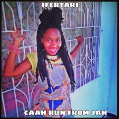 IFERTARI - CAAH RUN FROM JAH