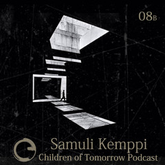 Children Of Tomorrow's Podcast 08b - Samuli Kemppi
