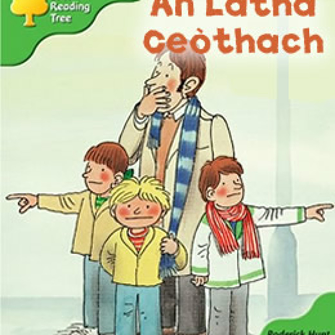 Listen to An Latha Ceòthach by Gaelic4Parents in Oxford Reading Tree ...