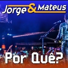 PORQUE - JORGE E MATEUS