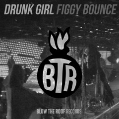 Drunk Girl - Figgy Bounce