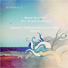 Mammals - Move Slower (Johnny Green - Less Than Zero Remix)
