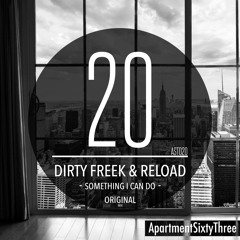 Dirty Freek & RELOAD - Something I Can Do (Original Mix) [ApartmentSixtyThree] PREVIEW
