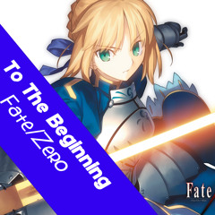 To The Beginning Kalafina Fate/Zero - By Runa