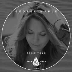 George Maple - Talk Talk (JackLNDN Remix)