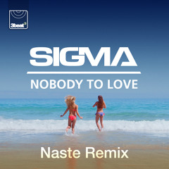 Sigma - Nobody To Love (Naste Remix) *Free Download*