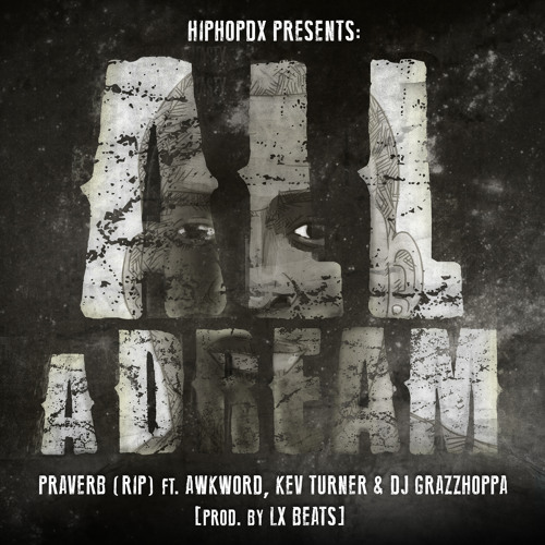 Praverb ft. AWKWORD, Kev Turner & DJ Grazzhoppa - All A Dream [prod. By LX Beats]