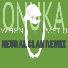 ONUKA - When I Met U Neural Clan Remix