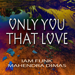 IAM Funk feat. Mahendra Dimas - Only You That Love (Radio edit)