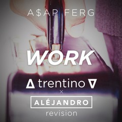 A$AP Ferg - Work (∆ trentino ∇ & Aléjandro revision) - FREE DOWNLOAD