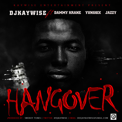 Dj Kaywise - Hangover Rmx Ft Dammy Krane, Yung6ix & Jazzy