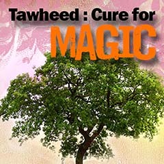 Tawheed : The Cure for Magic