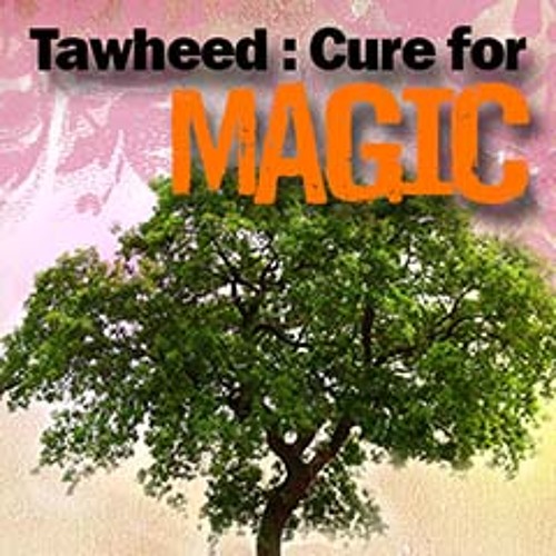 Tawheed : The Cure for Magic