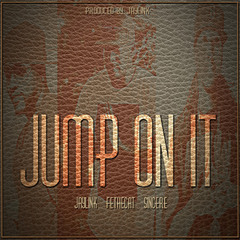 Jump On It - JayLink Ft. Fethecat & Sincere Produced By. JayLink