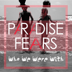 Paradise Fears - Who We Were With