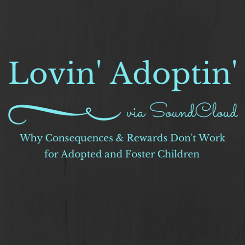 Soundcloud  Why Consequences & Rewards Don't Work For Adopted And Foster Children