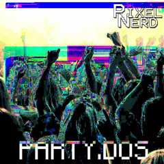 PixelNerd - PARTY.DOS [HARSH NOISE]