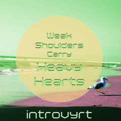 Weak Shoulders Carry Heavy Hearts