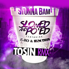 Stunna Bam x Z-Ro x Slim Thug - Slowed and Po'ed (Tosin RMX)