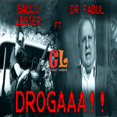 Gallo Lester Ft Dr. Fadul - DROGAAA!!!
