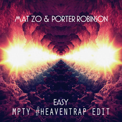 Porter Robinson & Mat Zo - Easy (MPTY #heaventrap Edit) [Free Download]