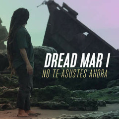No Te Asustes Ahora - Dread Mar I