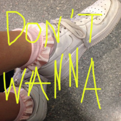 DON'T WANNA DO IT