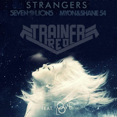 Seven Lions, Myon & Shane 54, Tove Lo - Strangers  v.†rap (Trainer Red Flip)