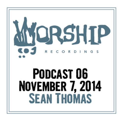 Worship Recordings Podcast 06 - Mixed by Sean Thomas