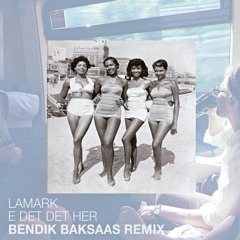 Lamark - E Det Det Her (Bendik Baksaas Remix)