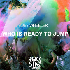 Jey Wheeler - Who Is Ready To Jump (Original Mix)