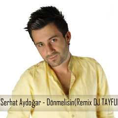 Dj Tayfun Ft.Serhat Aydogar - Donmelisin(Remix)