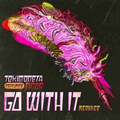 Go With It (feat. MNDR)- TOKIMONSTA(ChinaSyndrome Remix)