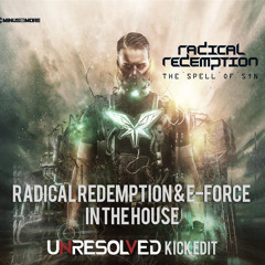 Radical Redemption & E - Force – In The House (Unresolved Kick Edit) [FREE]