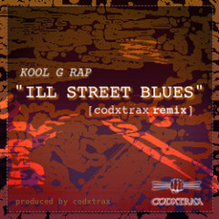 Kool G Rap - "Ill Street Blues" [codxtrax remix]