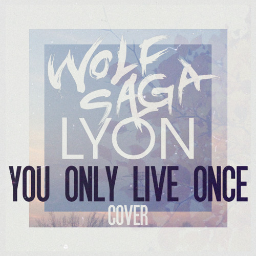 Wolf Saga ft. LYON - You Only Live Once (The Strokes Cover)