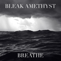 Bleak Amethyst - Breathe