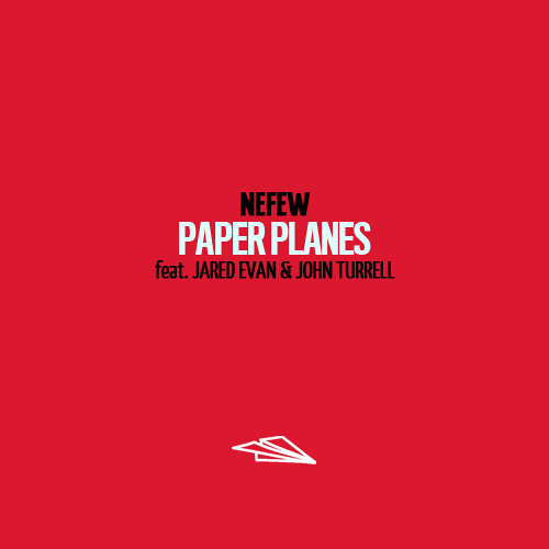 Nefew feat. Jared Evan & John Turrell - Paper Planes