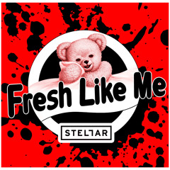 FRESH LIKE ME - Stellar (Original)