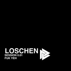 Loschen - Fuk Yeh Sessions 0.01