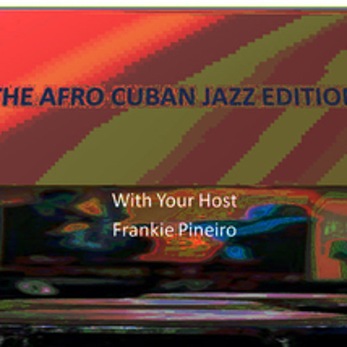 THE AFRO CUBAN JAZZ EDITION