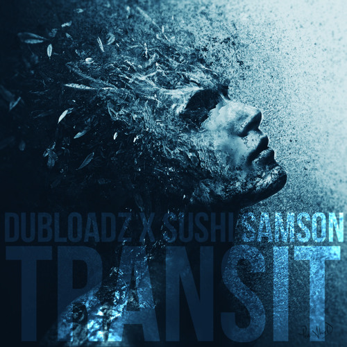 Dubloadz X Sushi Samson - Transit